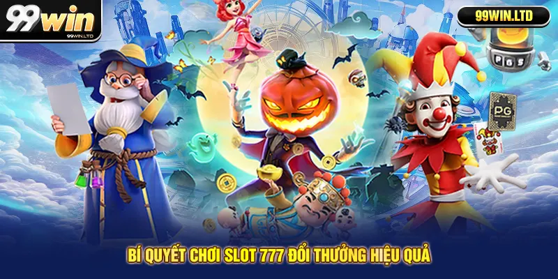 Bí quyết chơi slot 777 đổi thưởng hiệu quả