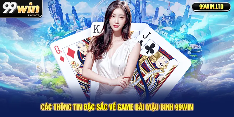 Các thông tin đặc sắc về game bài mậu binh 99win