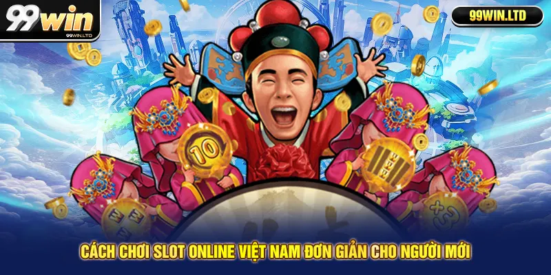 Cách chơi slot online Việt Nam đơn giản cho người mới 