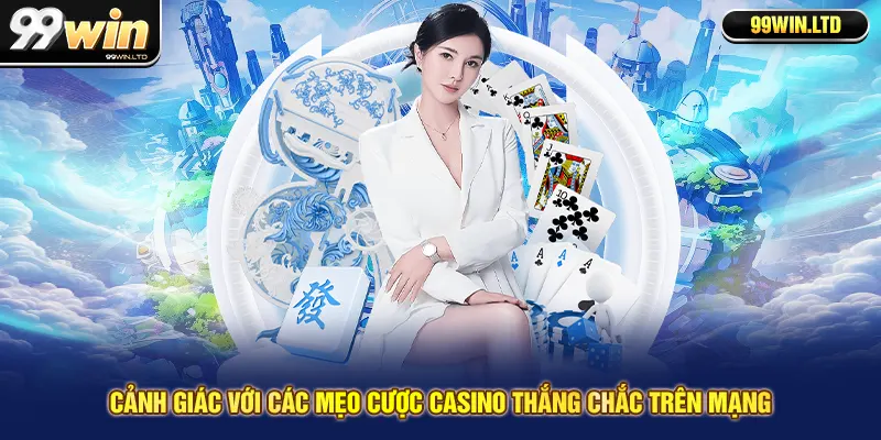 Cảnh giác với các mẹo cược casino thắng chắc trên mạng