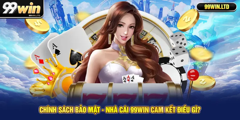 Chính sách bảo mật - Nhà cái 99win cam kết điều gì?