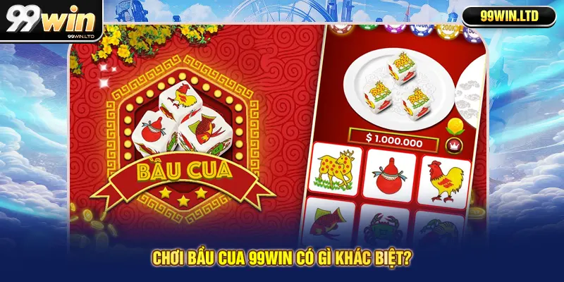 Chơi Bầu cua 99win có gì khác biệt?