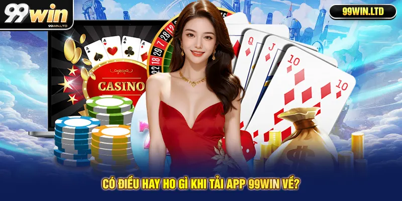 Có điều hay ho gì khi tải app 99win về?