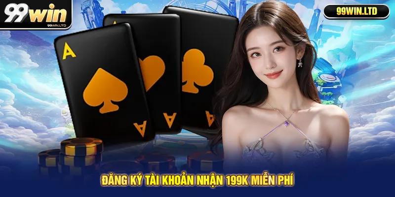 Đăng ký tài khoản nhận 199K miễn phí