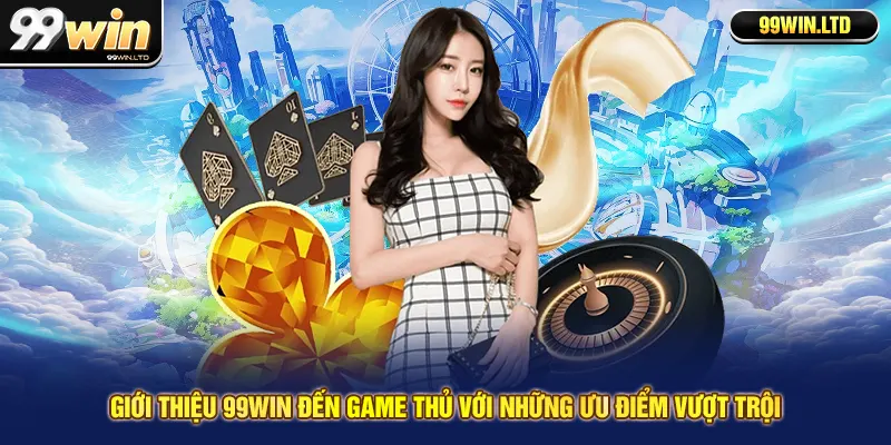 Giới thiệu 99win đến game thủ với những ưu điểm vượt trội