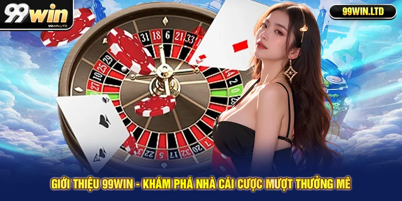Giới Thiệu 99win - Khám Phá Nhà Cái Cược Mượt Thưởng Mê 1