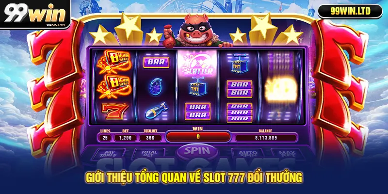 Giới thiệu tổng quan về slot 777 đổi thưởng