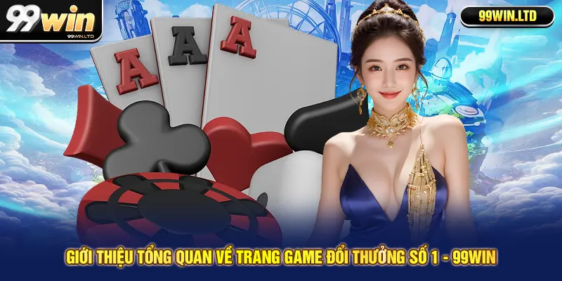 Giới thiệu tổng quan về trang game đổi thưởng số 1 - 99win