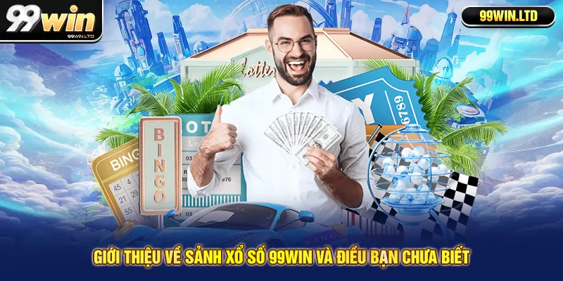 Giới thiệu về sảnh xổ số 99win và điều bạn chưa biết