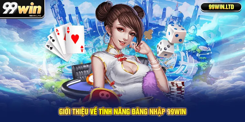 Giới thiệu về tính năng đăng nhập 99win