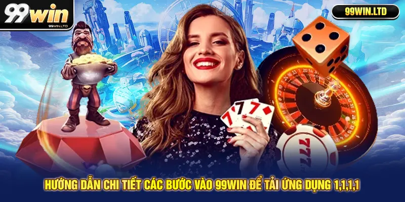 Hướng dẫn chi tiết các bước Vào 99win Tải Ứng Dụng 1.1.1.1