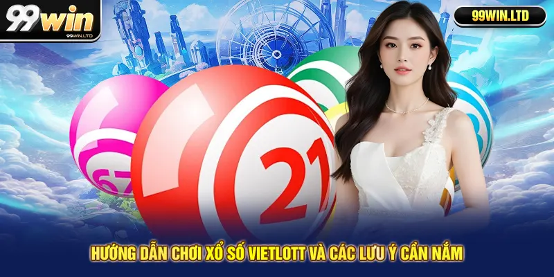 Hướng dẫn chơi xổ số Vietlott và các lưu ý cần nắm