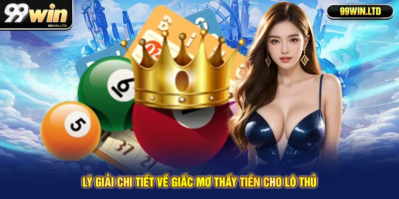 Lý giải chi tiết về giấc mơ thấy tiền cho lô thủ