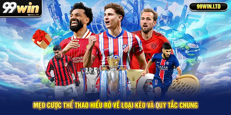 Mẹo cược thể thao hiểu rõ về loại kèo và quy tắc chung