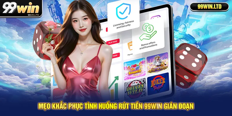 Mẹo khắc phục tình huống rút tiền 99win gián đoạn