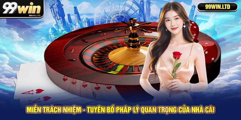 Miễn trách nhiệm - tuyên bố pháp lý quan trọng của nhà cái