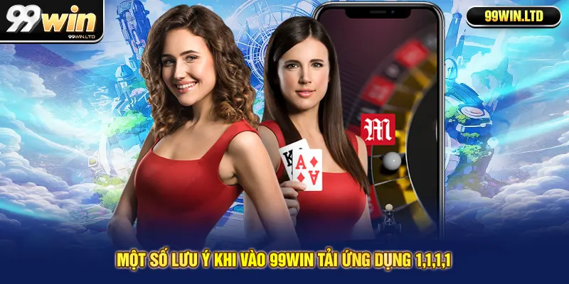 Một số lưu ý khi Vào 99win Tải Ứng Dụng 1.1.1.1