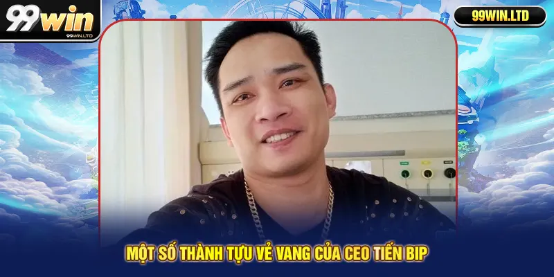 Một số thành tựu vẻ vang của CEO Tiến Bip