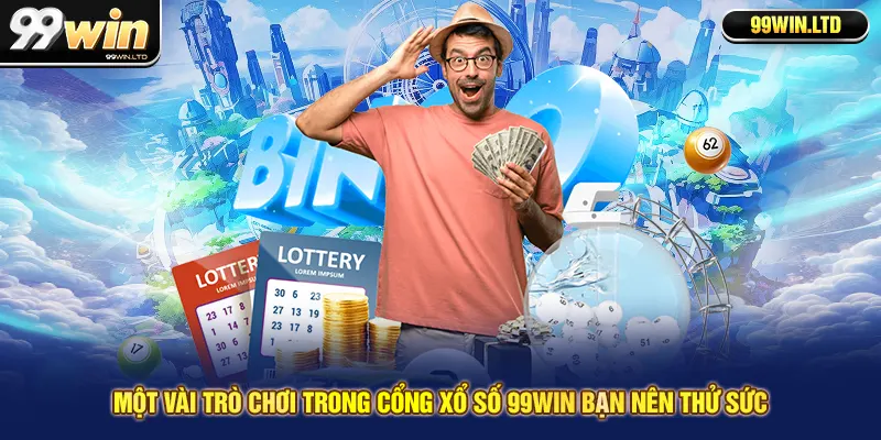 Một vài trò chơi trong cổng xổ số 99win bạn nên thử sức