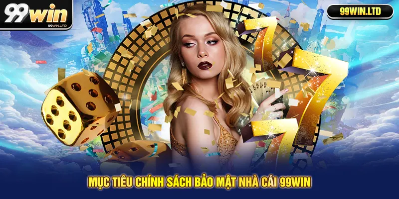 Mục tiêu chính sách bảo mật nhà cái 99win