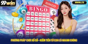Phương Pháp Chơi Xổ Số - Kiếm Tiền Từ Con Lô Nhanh Chóng