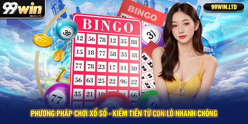 Phương Pháp Chơi Xổ Số - Kiếm Tiền Từ Con Lô Nhanh Chóng