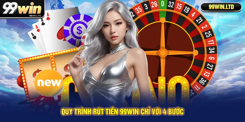 Quy trình rút tiền 99win chỉ với 4 bước