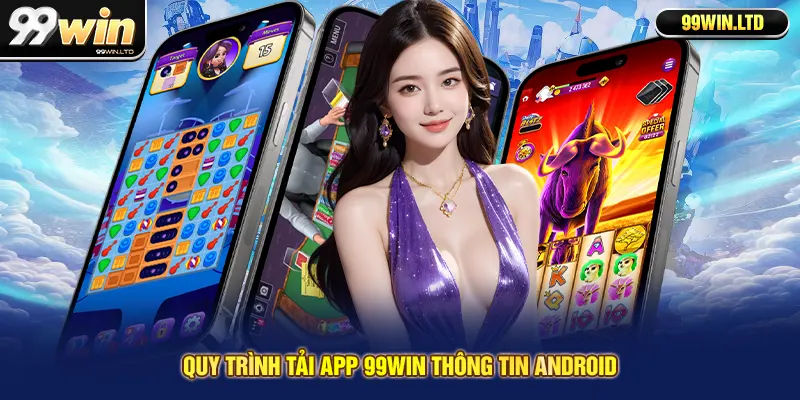 Quy trình tải app 99win thông tin Android