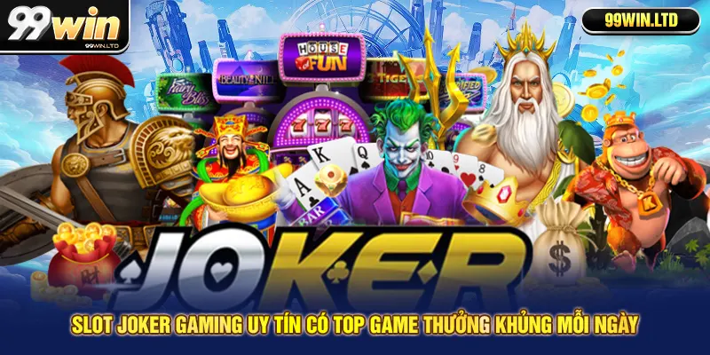 Slot Joker Gaming Uy Tín Có Top Game Thưởng Khủng Mỗi Ngày