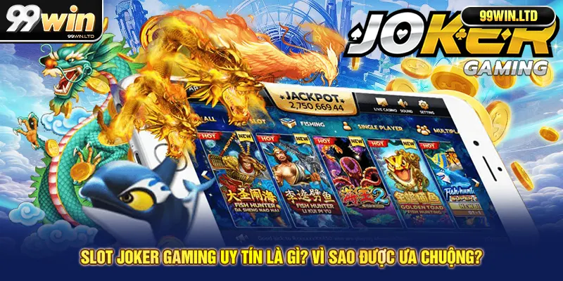 Slot Joker Gaming uy tín là gì? Vì sao được ưa chuộng?