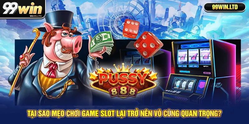 Tại sao mẹo chơi game slot lại trở nên vô cùng quan trọng?