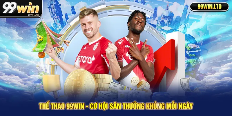 Thể thao 99win - Cơ hội săn thưởng khủng mỗi ngày
