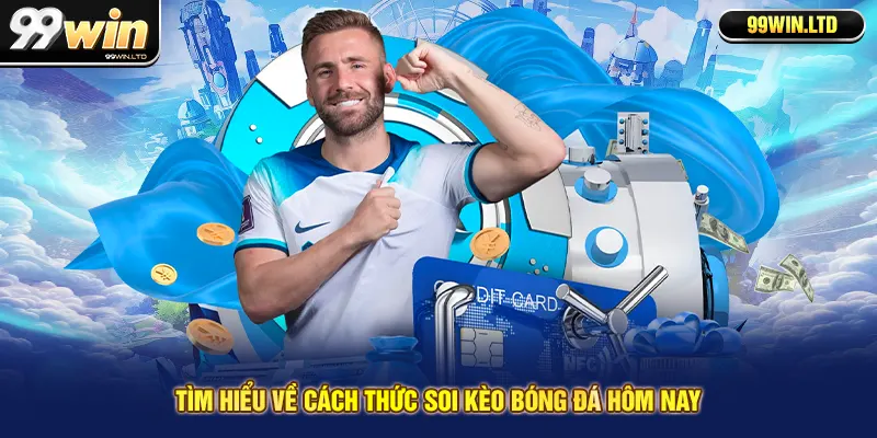 Tìm hiểu về cách thức soi kèo bóng đá hôm nay