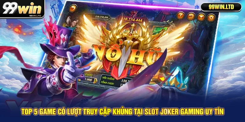 Top 5 game có lượt truy cập khủng tại Slot Joker Gaming uy tín