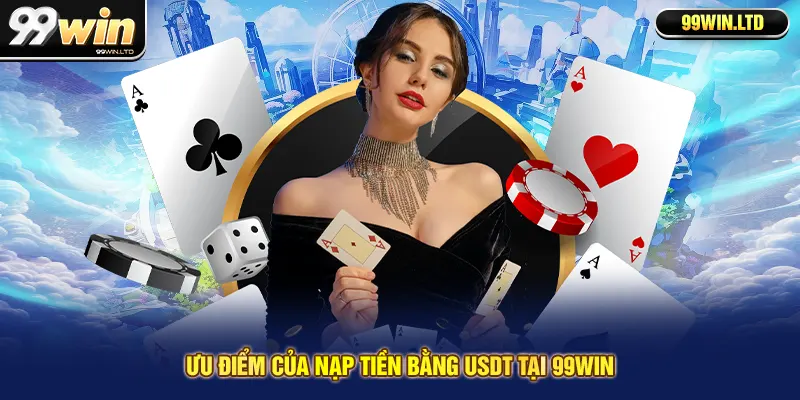 Ưu điểm của nạp tiền bằng USDT tại 99win