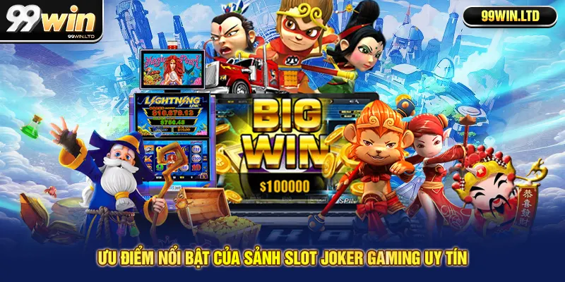 Ưu điểm nổi bật của sảnh Slot Joker Gaming uy tín