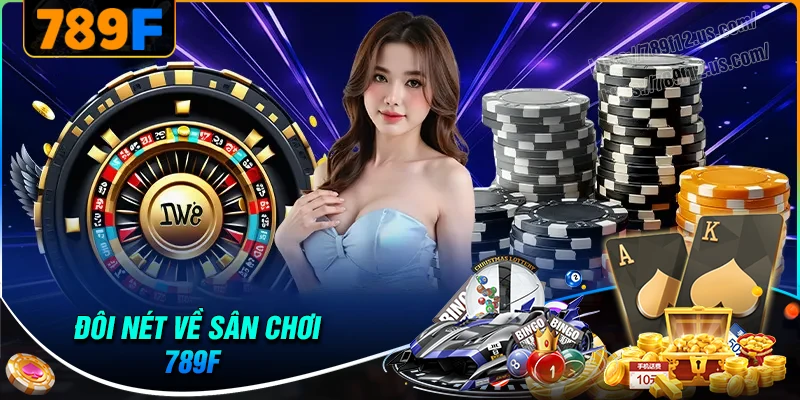 Khám phá sân chơi đẳng cấp 789F